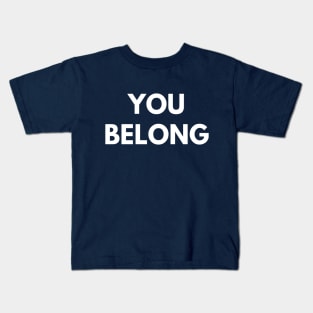 You Belong Kids T-Shirt